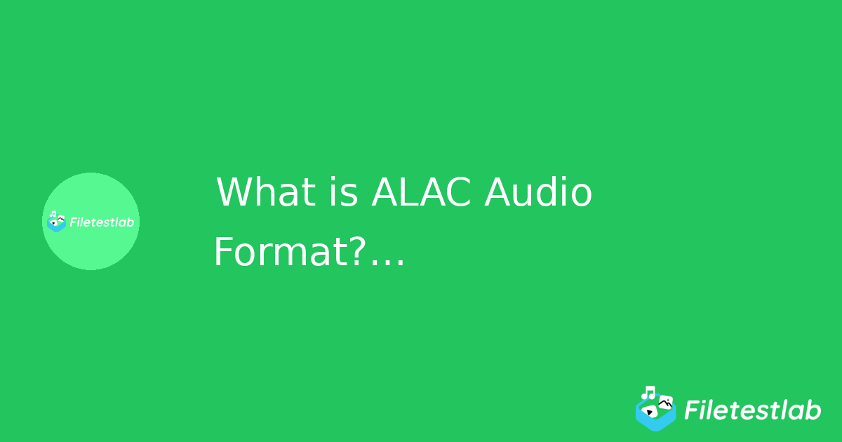 What is ALAC Audio Format? Apple Lossless Audio Codec | File Test Lab